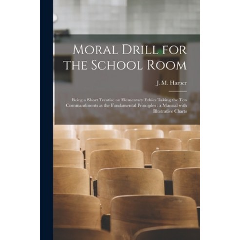 (영문도서) Moral Drill for the School Room [microform]: Being a Short Treatise on Elementary Ethics Taki... Paperback, Legare Street Press, English, 9781015030015