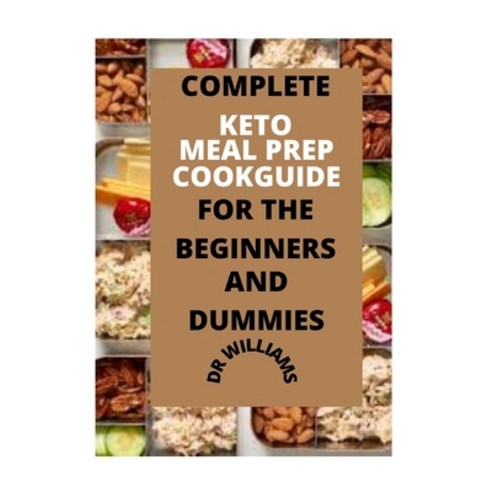 Keto Meal Prep Cookguide: Complete Keto Meal Prep Cookguide for the Beginners and Dummies Paperback, Independently Published, English, 9798591390532