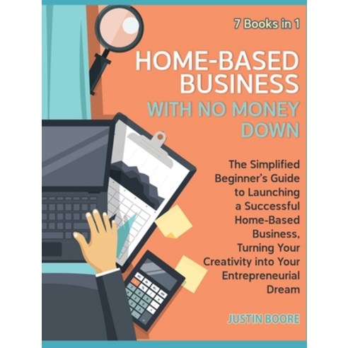 (영문도서) Home-Based Business with No Money Down [7 Books in 1]: The Simplified Beginner''s Guide to Lau... Hardcover, Home Business, English, 9781802950342