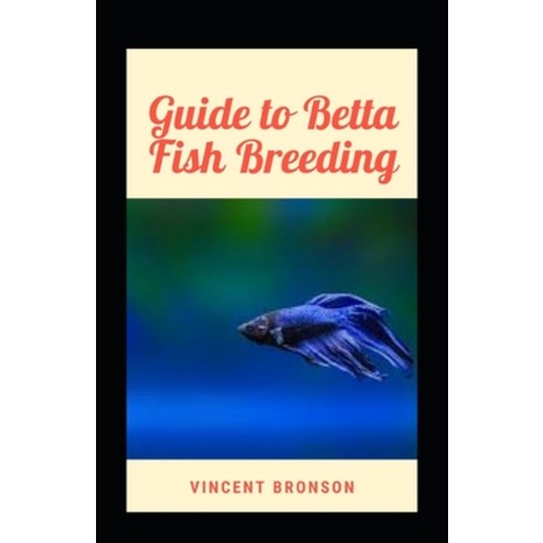 (영문도서) Guide to Betta Fish Breeding Paperback, Independently Published, English, 9798548428073