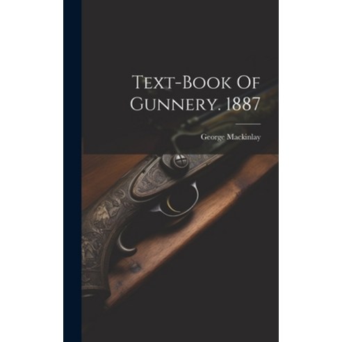 (영문도서) Text-book Of Gunnery. 1887 Hardcover, Legare Street Press, English, 9781020987267