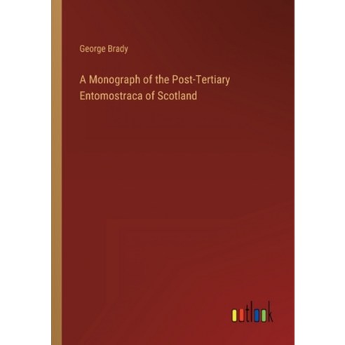 (영문도서) A Monograph of the Post-Tertiary Entomostraca of Scotland Paperback, Outlook Verlag, English, 9783368808662