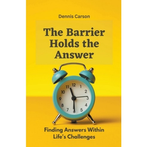 (영문도서) The Barrier Holds the Answer: Finding Answers Within Life''s Challenges Paperback, Cecilia Agyemang, English, 9798223109891