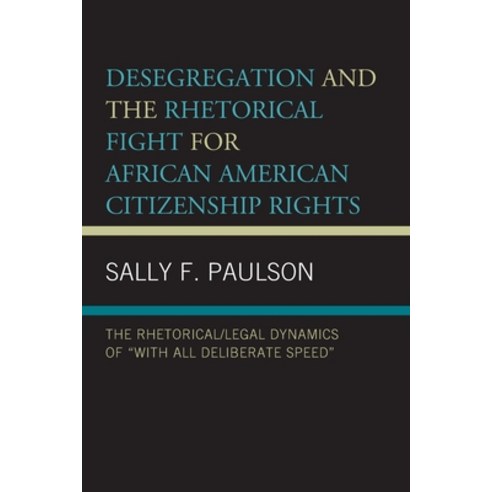 Desegregation and the Rhetorical Fight for African American Citizenship Rights: The Rhetorical/Legal... Paperback, Lexington Books