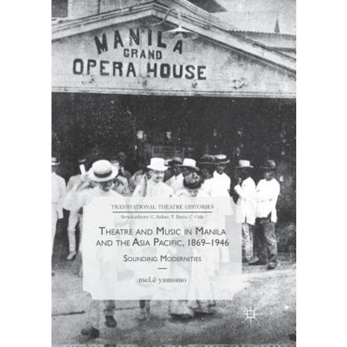 Theatre and Music in Manila and the Asia Pacific 1869-1946: Sounding Modernities Paperback, Palgrave MacMillan