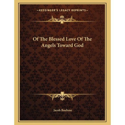 Of the Blessed Love of the Angels Toward God Paperback, Kessinger Publishing, English, 9781163006474
