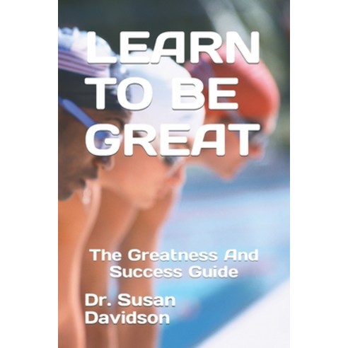(영문도서) Learn to Be Great: The Greatness And Success Guide Paperback, Independently Published, English, 9798477739172