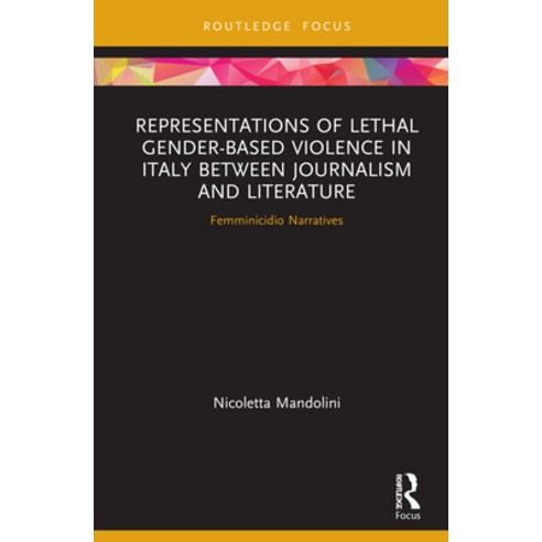 Representations of Lethal Gender-Based Violence in Italy Between Journalism and Literature: Femminic... Hardcover, Routledge, English, 9780367636975