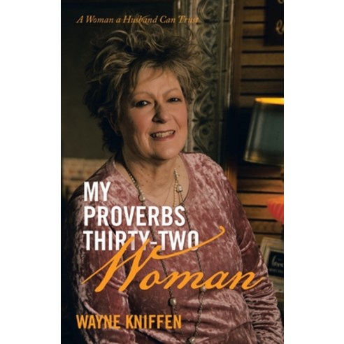 (영문도서) My Proverbs Thirty-Two Woman: A Woman a Husband Can Trust Paperback, WestBow Press, English, 9798385012770