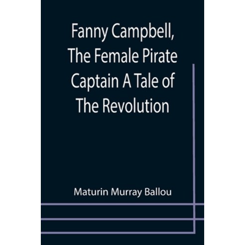 (영문도서) Fanny Campbell The Female Pirate Captain A Tale of The Revolution Paperback, Alpha Edition, English, 9789355757142
