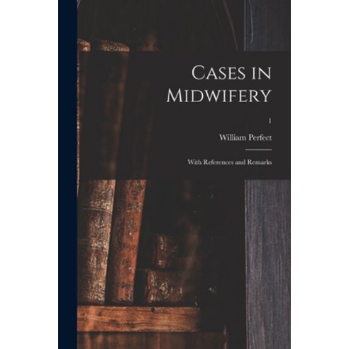 (영문도서) Cases in Midwifery: With References and Remarks; 1 Paperback, Legare Street Press, English, 9781015010635