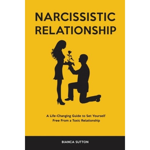 Narcissistic Relationship: A Life-Changing Guide to Set Yourself Free From a Toxic Relationship Paperback, Bianca Sutton, English, 9781914403767