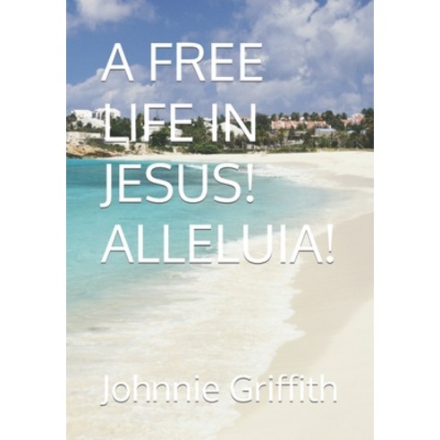 (영문도서) A Free Life in Jesus! Alleluia! Paperback, Independently Published, English, 9798499407905