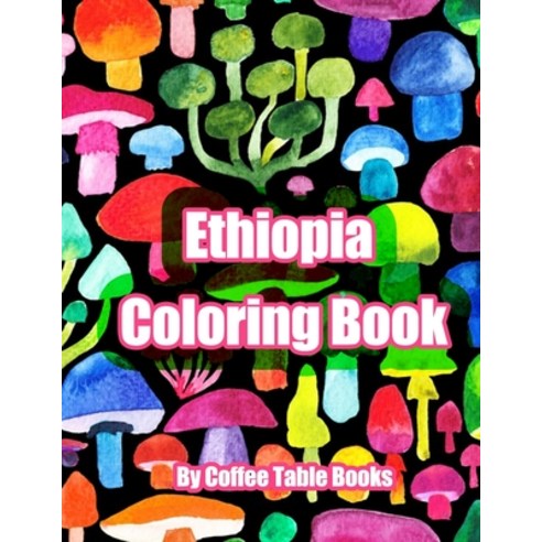 Ethiopia Coloring Book: Coloring Book For Adults and kids Paperback, Independently Published, English, 9798700764193