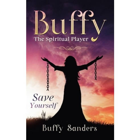 Buffy the Spiritual Player: Save Yourself Hardcover, Balboa Press, English, 9781982257811