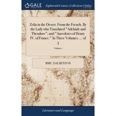 (영문도서) Zelia in the Desert. From the French. By the Lady who Translated Adelaide and Theodore; and A... Hardcover, Gale Ecco, Print Editions, English, 9781379281740