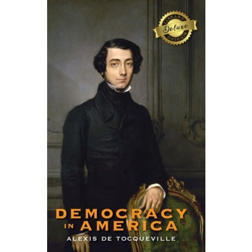 Democracy in America (Deluxe Library Binding) (Annotated) Hardcover, Engage Classics, English, 9781774379868
