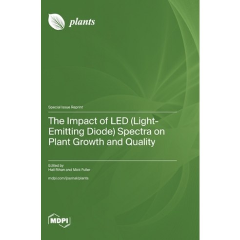 (영문도서) The Impact of LED (Light-Emitting Diode) Spectra on Plant Growth and Quality Hardcover, Mdpi AG, English, 9783036586410