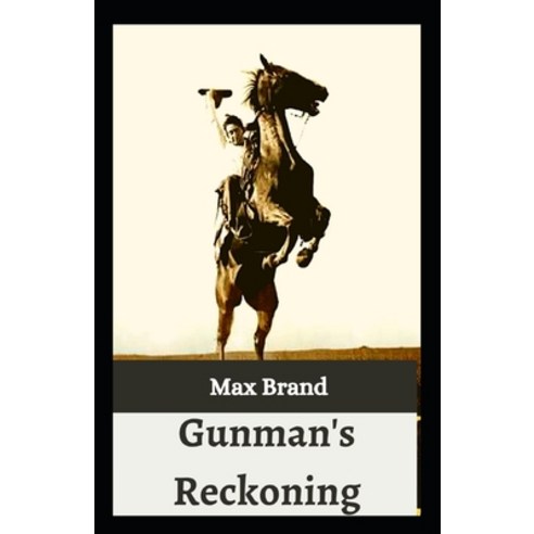 (영문도서) Gunman''s Reckoning: Max Brand (Western fiction Classics Literature ) [Annotated] Paperback, Independently Published, English, 9798517295866