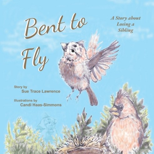 Bent to Fly: A Story about Losing a Sibling Paperback, Independently Published, English, 9798732989632