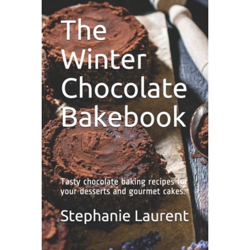 (영문도서) The Winter Chocolate Bakebook: Tasty chocolate baking recipes for your desserts and gourmet c... Paperback, Independently Published, English, 9798563822214