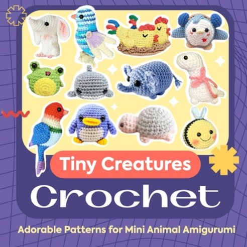(영문도서) Tiny Creatures Crochet: Adorable Patterns for Mini Animal Amigurumi Paperback, Independently Published, English, 9798332304224