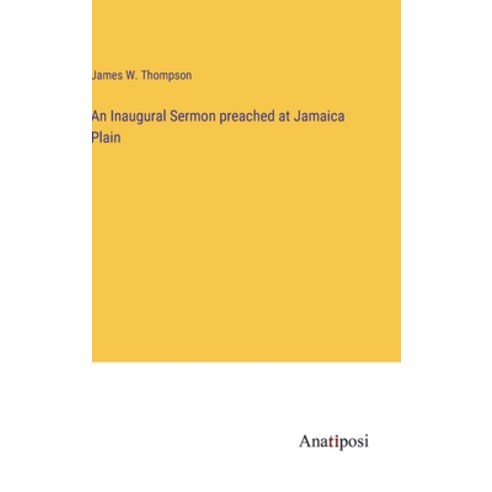 (영문도서) An Inaugural Sermon preached at Jamaica Plain Hardcover, Anatiposi Verlag, English, 9783382309572