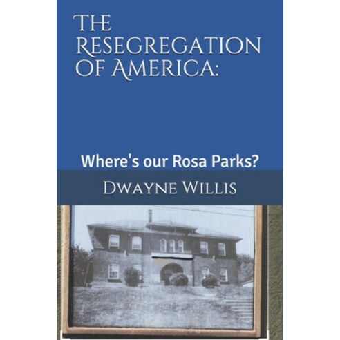 The Resegregation of America: : Where''s our Rosa Parks? Paperback, Independently Published
