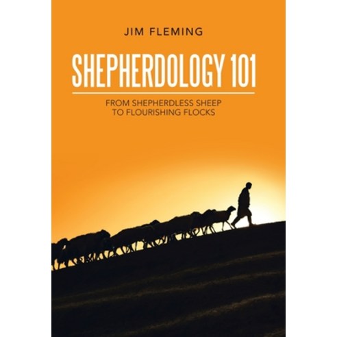 (영문도서) Shepherdology 101: From Shepherdless Sheep to Flourishing Flocks Hardcover, WestBow Press, English, 9781664247079