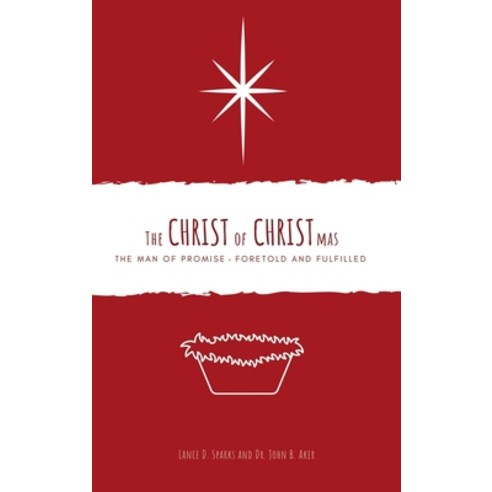 (영문도서) The Christ of Christmas: The Man of Promise - Foretold and Fulfilled Hardcover, Xulon Press, English, 9781662886294