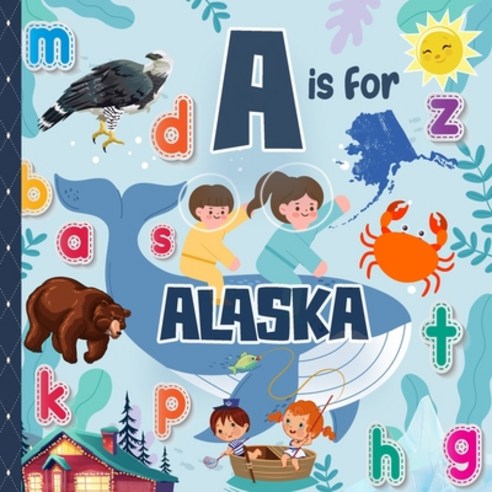 (영문도서) A is For Alaska: Know My State Alphabet Picture Book For Kids - Learn ABC & Discover America ... Paperback, Independently Published, English, 9798548220875