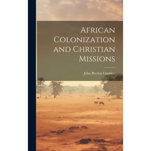 (영문도서) African Colonization and Christian Missions Hardcover, Legare Street Press, English, 9781019879870