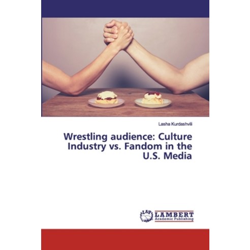 Wrestling audience: Culture Industry vs. Fandom in the U.S. Media Paperback, LAP Lambert Academic Publishing