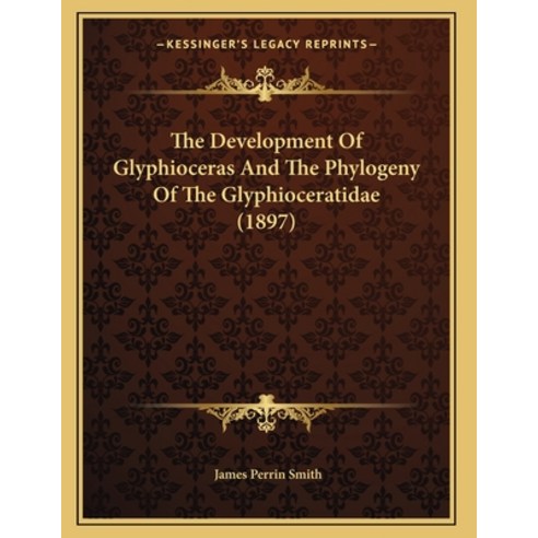The Development Of Glyphioceras And The Phylogeny Of The Glyphioceratidae (1897) Paperback, Kessinger Publishing, English, 9781166912888
