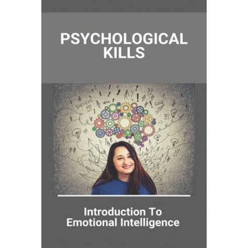 Psychological Kills: Introduction To Emotional Intelligence: Psychological And Life Skills Associates Paperback, Independently Published, English, 9798727811672