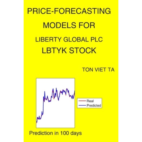 Price-Forecasting Models for Liberty Global plc LBTYK Stock Paperback, Independently Published