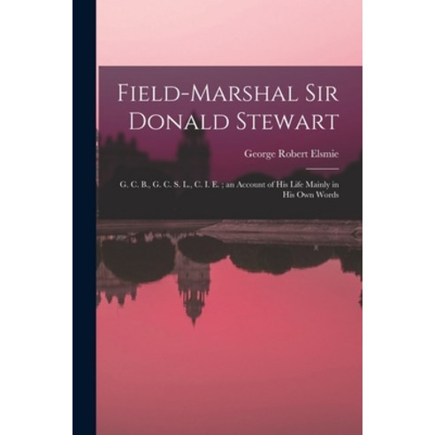 (영문도서) Field-Marshal Sir Donald Stewart: G. C. B. G. C. S. L. C. I. E.; an Account of His Life Mai... Paperback, Legare Street Press, English, 9781016566773
