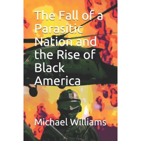 The Fall of a Parasitic Nation and the Rise of Black America Paperback, Independently Published, English, 9798593710314