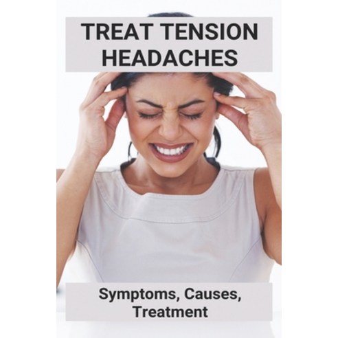Treat Tension Headaches: Symptoms Causes Treatment: Can Imitrex Treat Tension Headaches Paperback, Independently Published, English, 9798729720989