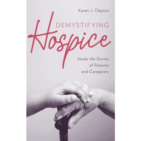 (영문도서) Demystifying Hospice: Inside the Stories of Patients and Caregivers Hardcover, Rowman & Littlefield Publis..., English, 9781538114940