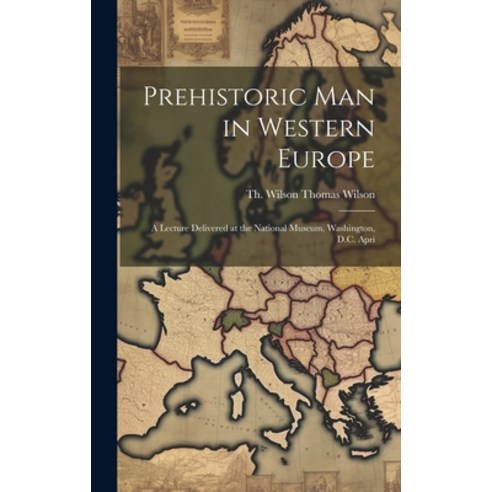 (영문도서) Prehistoric Man in Western Europe: A Lecture Delivered at the National Museum Washington D.... Hardcover, Legare Street Press, English, 9781019832493