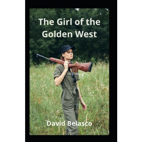 (영문도서) The Girl Of the Golden West Illustrated Paperback, Independently Published, English, 9798518914285