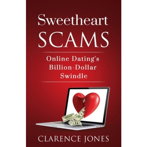 Sweetheart Scams: Online Dating''s Billion-Dollar Swindle Paperback, Independently Published, English, 9798698177692