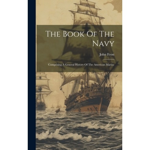 (영문도서) The Book Of The Navy: Comprising A General History Of The American Marine Hardcover, Legare Street Press, English, 9781020962943