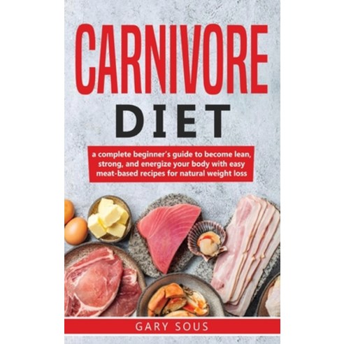 Carnivore Diet Cookbook: A complete beginner''s guide to become lean strong and energize your body ... Hardcover, Dasab Ltd, English, 9781801150095