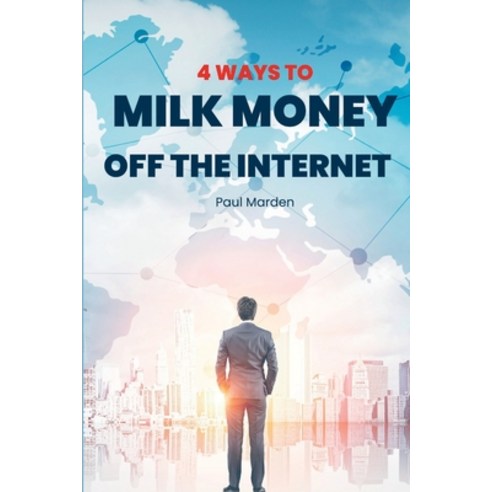 (영문도서) 4 Ways To Milk Money Off The Internet: Powerful ways to use the Internet to Milk Money for Yo... Paperback, Independently Published, English, 9798366084680