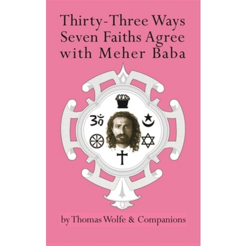(영문도서) Thirty-Three Ways Seven Faiths Agree with Meher Baba Hardcover, Be Friendly Ministries, English, 9781736522615