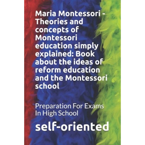 Maria Montessori - Theories and concepts of Montessori education simply explained: Book about the id... Paperback, Independently Published, English, 9798745280603