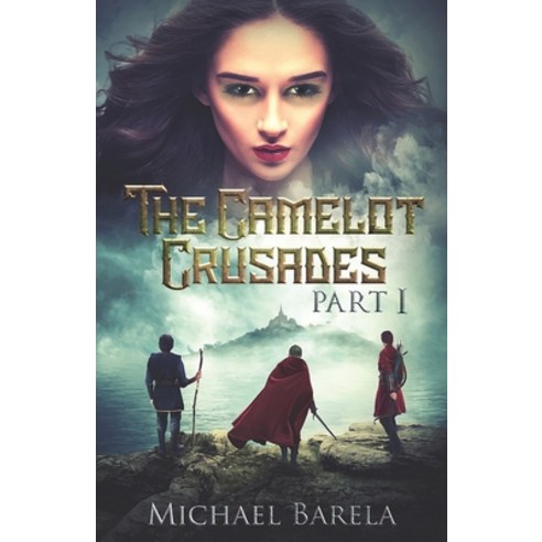 The Camelot Crusades: Part I Paperback, Independently Published