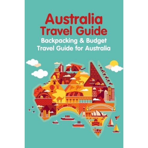 (영문도서) Australia Travel Guide: Backpacking & Budget Travel Guide for Australia Paperback, Independently Published, English, 9798422451180
